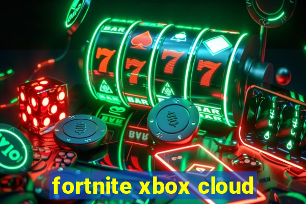 fortnite xbox cloud